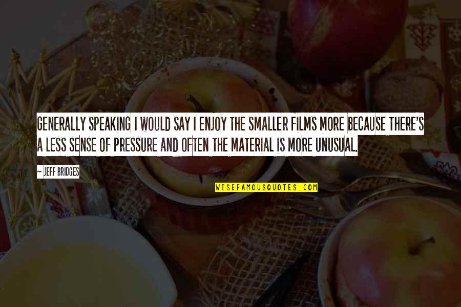 Sundried Quotes By Jeff Bridges: Generally speaking I would say I enjoy the Sundried Quotes By Jeff Bridges: Generally speaking I would say I enjoy the
