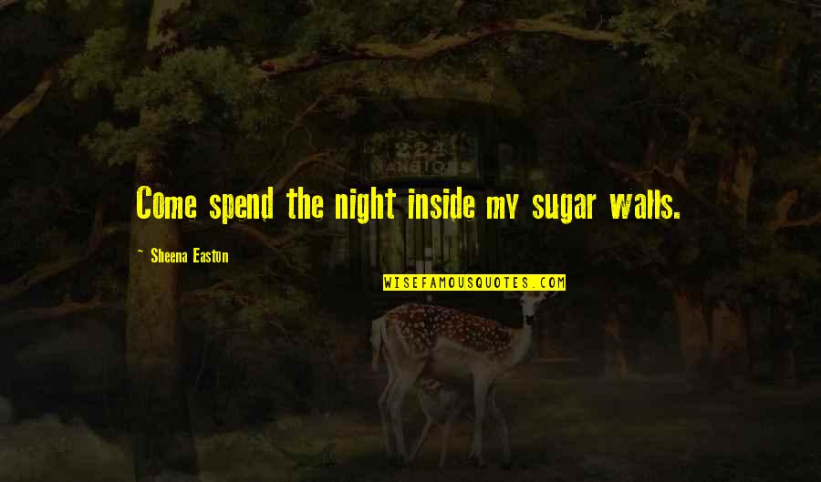 Sundries Expenses Quotes By Sheena Easton: Come spend the night inside my sugar walls. Sundries Expenses Quotes By Sheena Easton: Come spend the night inside my sugar walls.