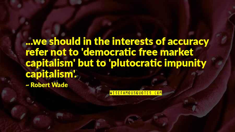 Sundries Quotes By Robert Wade: ...we should in the interests of accuracy refer