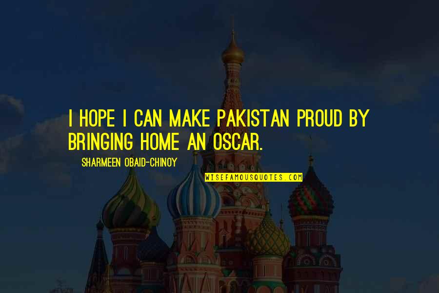 Sundt Corporation Quotes By Sharmeen Obaid-Chinoy: I hope I can make Pakistan proud by Sundt Corporation Quotes By Sharmeen Obaid-Chinoy: I hope I can make Pakistan proud by