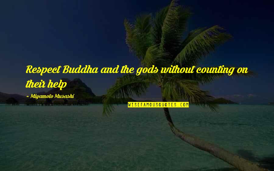 Sundvolden Quotes By Miyamoto Musashi: Respect Buddha and the gods without counting on Sundvolden Quotes By Miyamoto Musashi: Respect Buddha and the gods without counting on