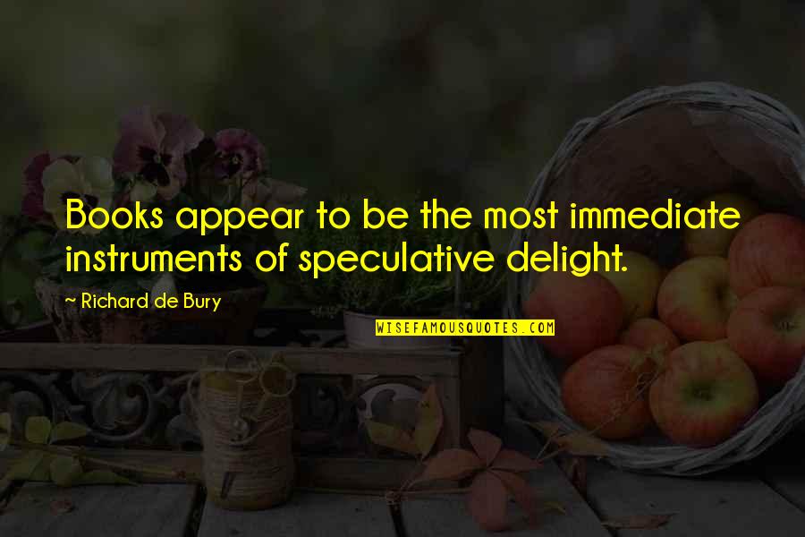 Sundvolden Quotes By Richard De Bury: Books appear to be the most immediate instruments