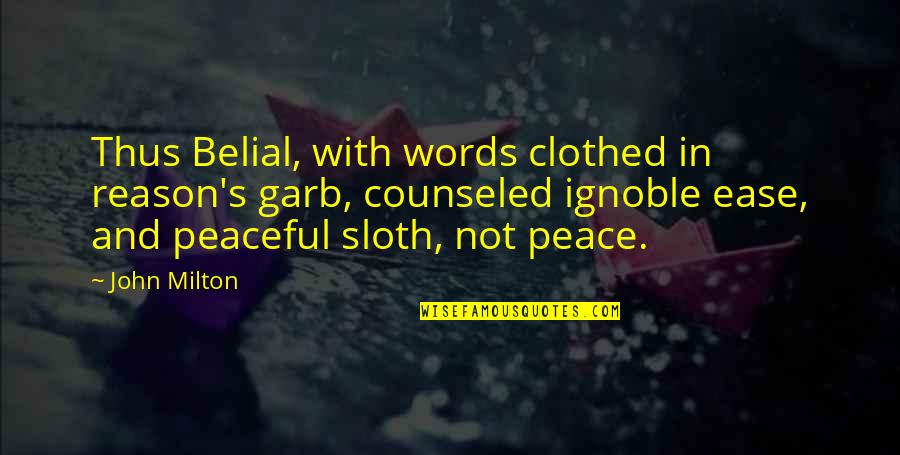 Sundy Best Quotes By John Milton: Thus Belial, with words clothed in reason's garb, Sundy Best Quotes By John Milton: Thus Belial, with words clothed in reason's garb,
