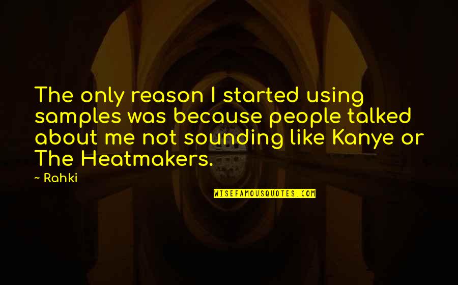 Sundy Best Quotes By Rahki: The only reason I started using samples was Sundy Best Quotes By Rahki: The only reason I started using samples was