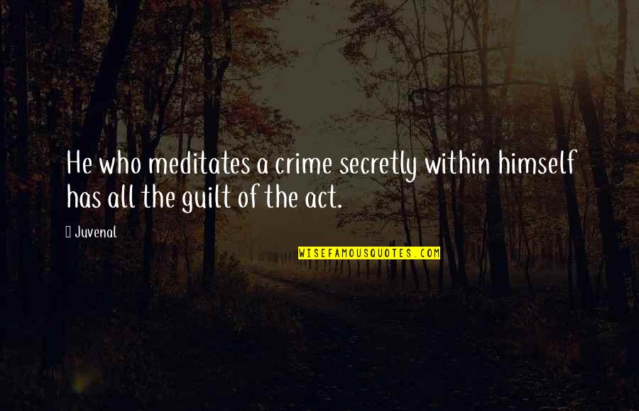 Suneast Quotes By Juvenal: He who meditates a crime secretly within himself