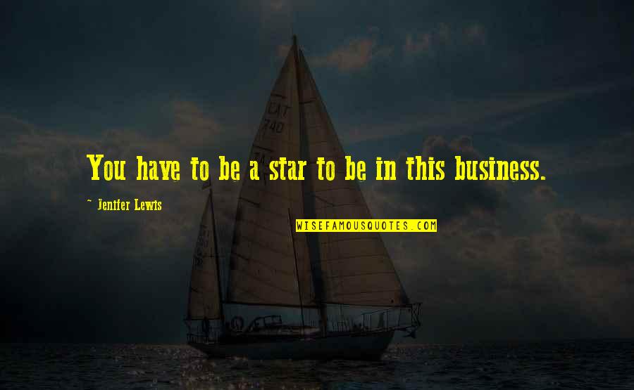 Suneel Kewat Quotes By Jenifer Lewis: You have to be a star to be Suneel Kewat Quotes By Jenifer Lewis: You have to be a star to be