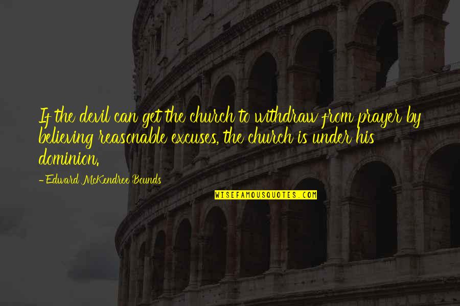 Sunetele Planetelor Quotes By Edward McKendree Bounds: If the devil can get the church to Sunetele Planetelor Quotes By Edward McKendree Bounds: If the devil can get the church to