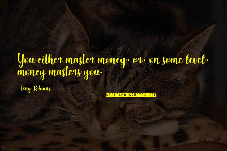 Sunethra Ranasinghe Quotes By Tony Robbins: You either master money, or, on some level,