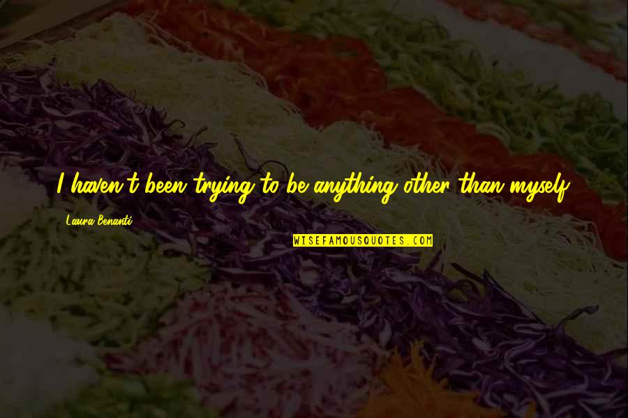 Suneva Events Quotes By Laura Benanti: I haven't been trying to be anything other