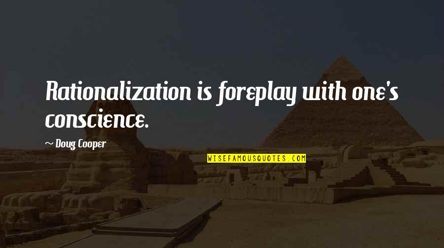 Sunfall Cattery Quotes By Doug Cooper: Rationalization is foreplay with one's conscience.