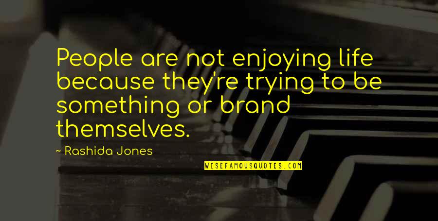 Sunfall Cattery Quotes By Rashida Jones: People are not enjoying life because they're trying