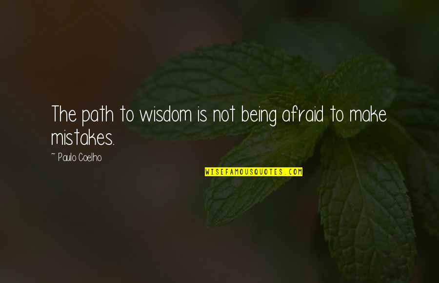 Sunfare Food Quotes By Paulo Coelho: The path to wisdom is not being afraid