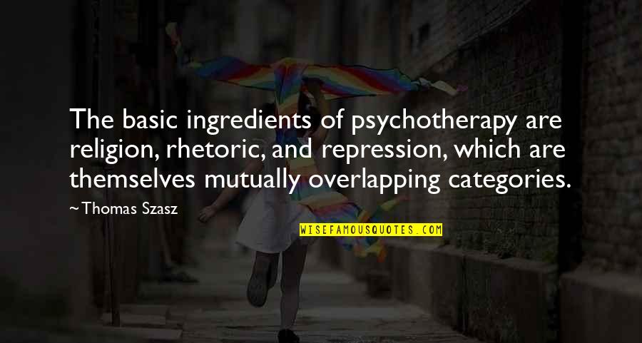Sunfare Food Quotes By Thomas Szasz: The basic ingredients of psychotherapy are religion, rhetoric,