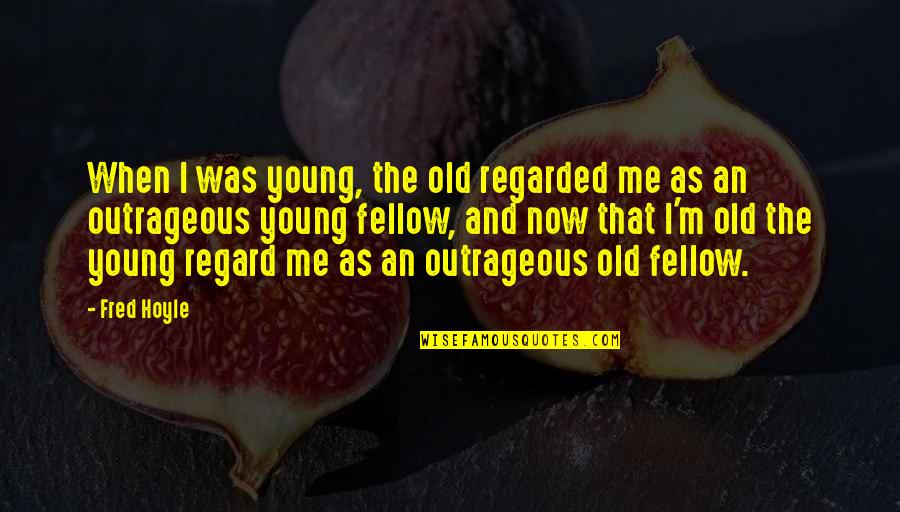 Sunflash Quotes By Fred Hoyle: When I was young, the old regarded me