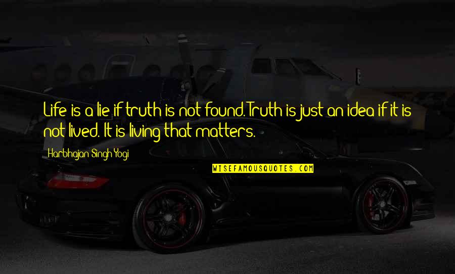 Sunflash Technologies Quotes By Harbhajan Singh Yogi: Life is a lie if truth is not