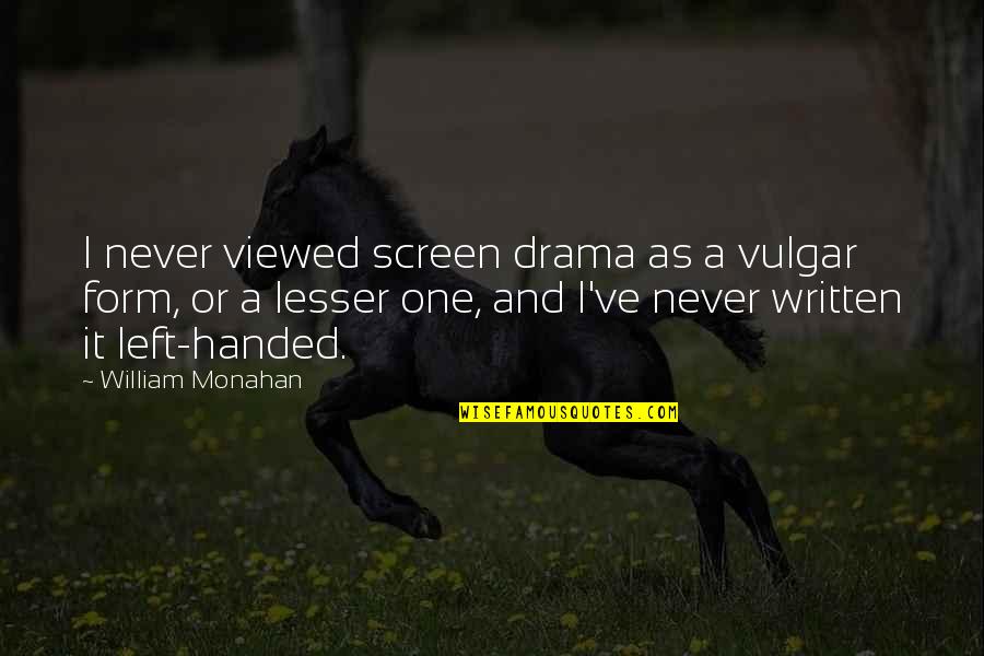 Sunflower Couple Quotes By William Monahan: I never viewed screen drama as a vulgar Sunflower Couple Quotes By William Monahan: I never viewed screen drama as a vulgar