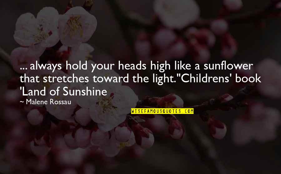 Sunflower Inspirational Quotes By Malene Rossau: ... always hold your heads high like a