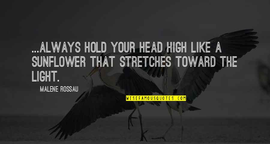 Sunflower Inspirational Quotes By Malene Rossau: ...Always hold your head high like a sunflower
