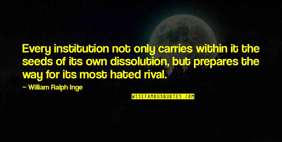 Sunflower Pic Quotes By William Ralph Inge: Every institution not only carries within it the Sunflower Pic Quotes By William Ralph Inge: Every institution not only carries within it the