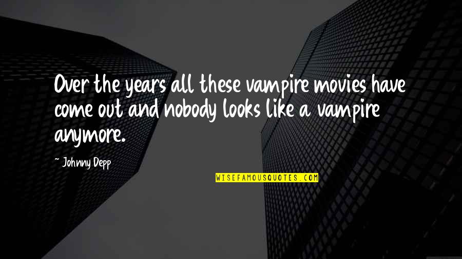 Sunflower Richard Paul Evans Quotes By Johnny Depp: Over the years all these vampire movies have Sunflower Richard Paul Evans Quotes By Johnny Depp: Over the years all these vampire movies have