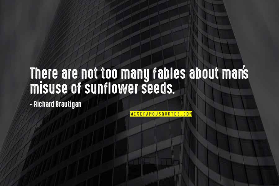 Sunflowers Quotes By Richard Brautigan: There are not too many fables about man's