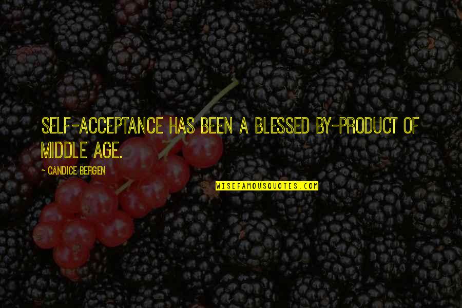 Sung By The Eternity Quotes By Candice Bergen: Self-acceptance has been a blessed by-product of middle
