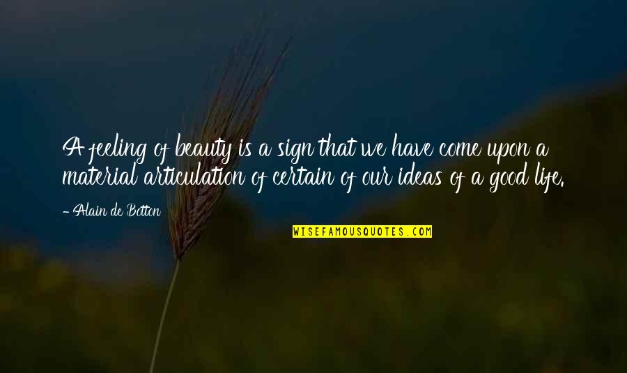 Sung Su Art Of War Quotes By Alain De Botton: A feeling of beauty is a sign that Sung Su Art Of War Quotes By Alain De Botton: A feeling of beauty is a sign that