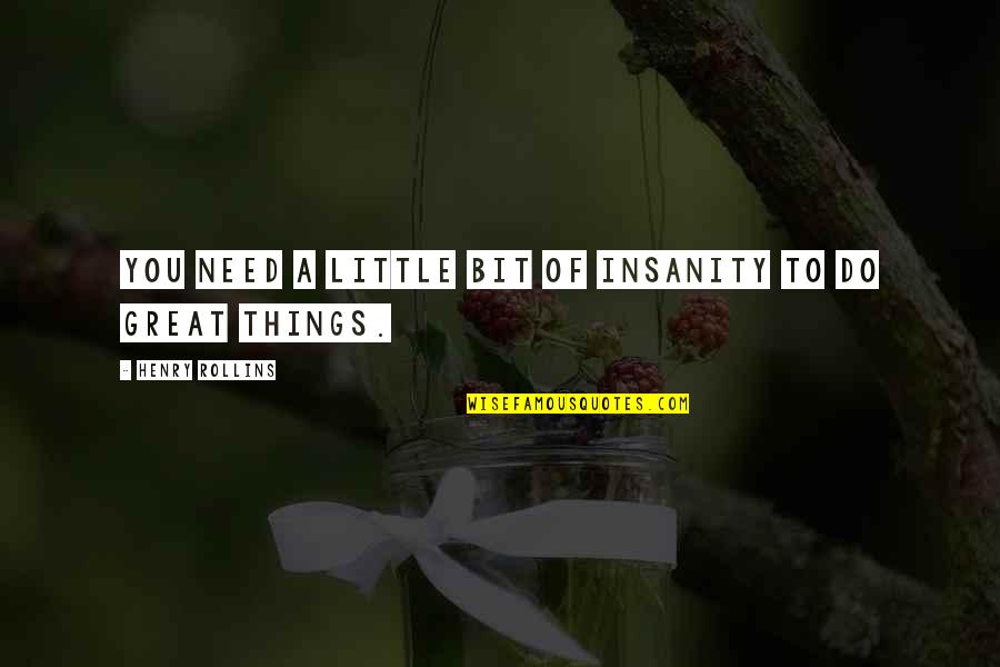 Sung Su Art Of War Quotes By Henry Rollins: You need a little bit of insanity to Sung Su Art Of War Quotes By Henry Rollins: You need a little bit of insanity to