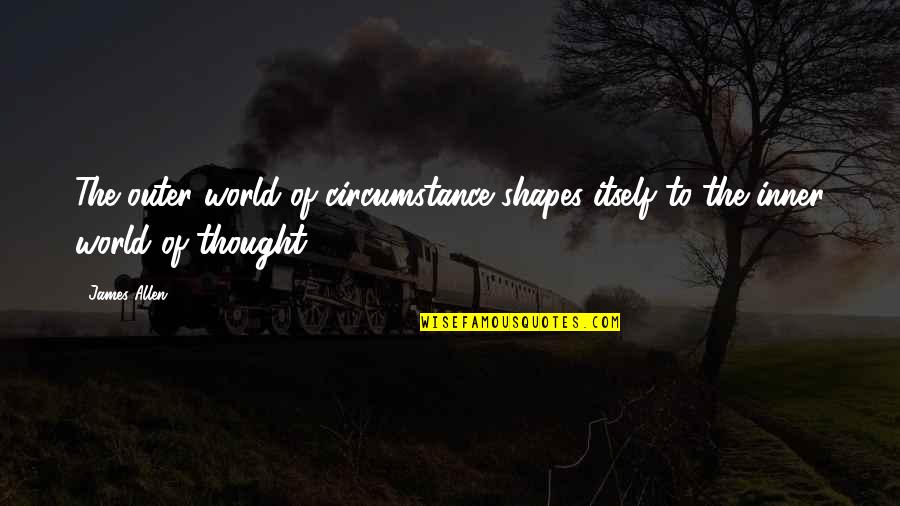 Sung Su Art Of War Quotes By James Allen: The outer world of circumstance shapes itself to