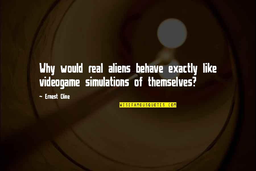 Sungazing Picture Quotes By Ernest Cline: Why would real aliens behave exactly like videogame