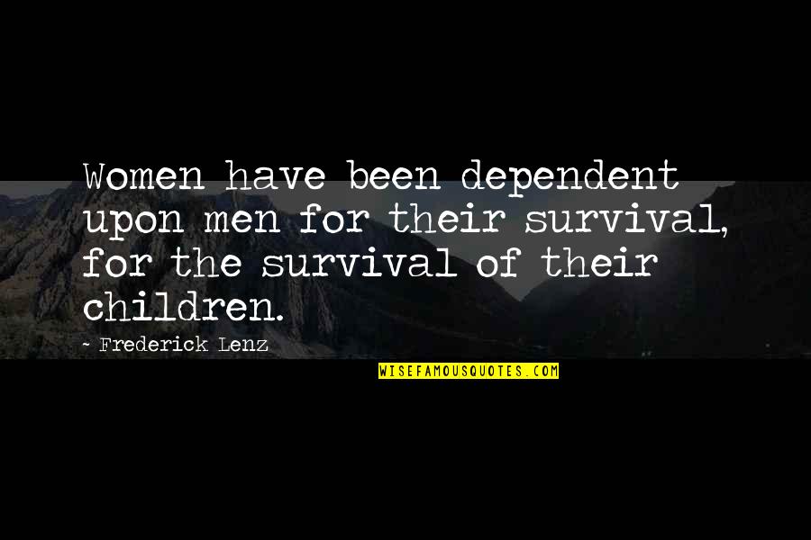 Sunghee Kwon Quotes By Frederick Lenz: Women have been dependent upon men for their Sunghee Kwon Quotes By Frederick Lenz: Women have been dependent upon men for their