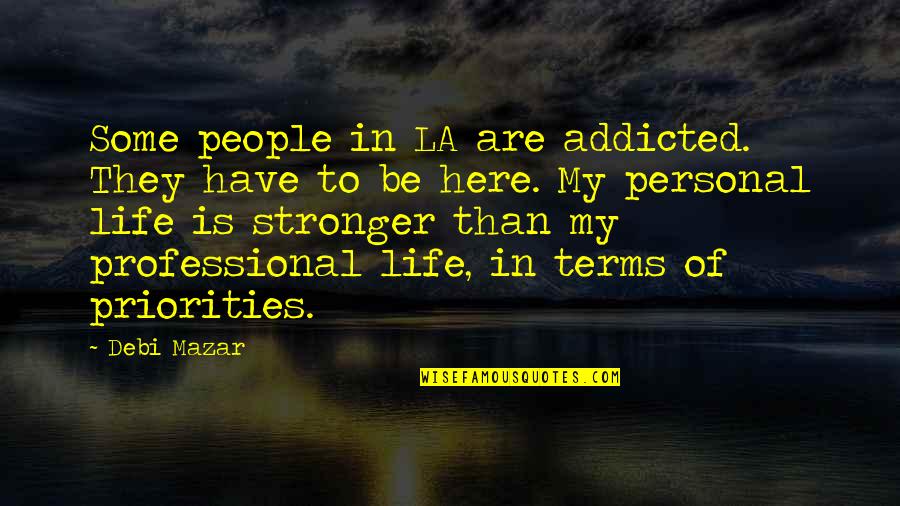 Sungkan Adalah Quotes By Debi Mazar: Some people in LA are addicted. They have
