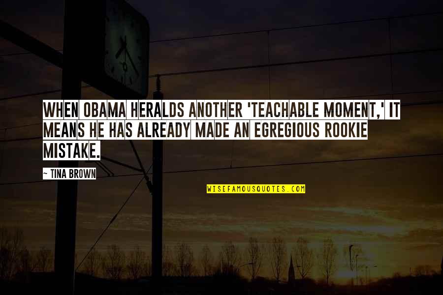 Sungkan Adalah Quotes By Tina Brown: When Obama heralds another 'teachable moment,' it means