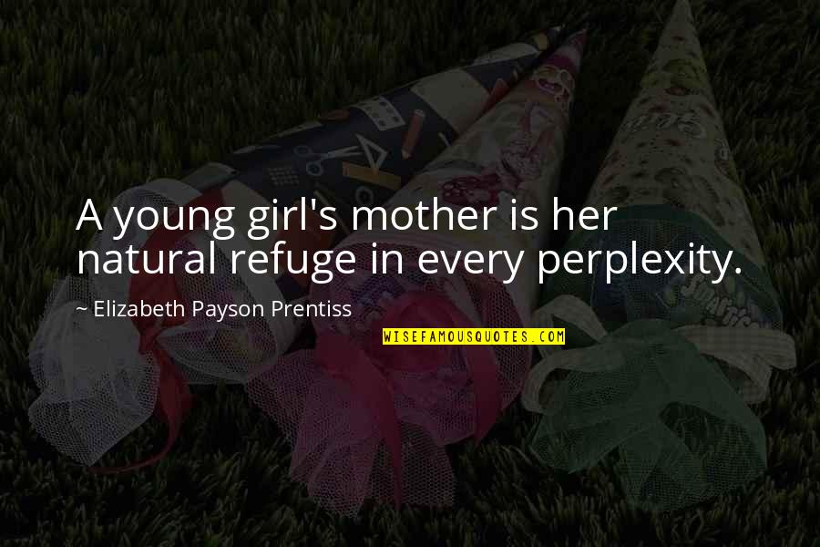 Sunglass Funny Quotes By Elizabeth Payson Prentiss: A young girl's mother is her natural refuge