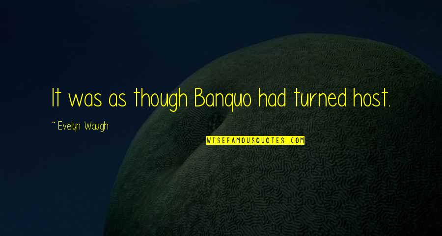 Sunglass Funny Quotes By Evelyn Waugh: It was as though Banquo had turned host. Sunglass Funny Quotes By Evelyn Waugh: It was as though Banquo had turned host.