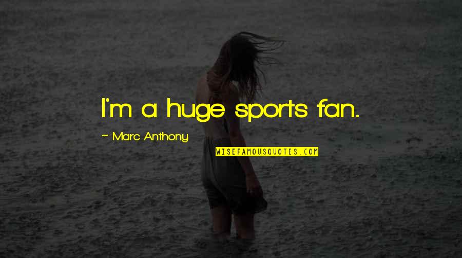 Sunglass Funny Quotes By Marc Anthony: I'm a huge sports fan.