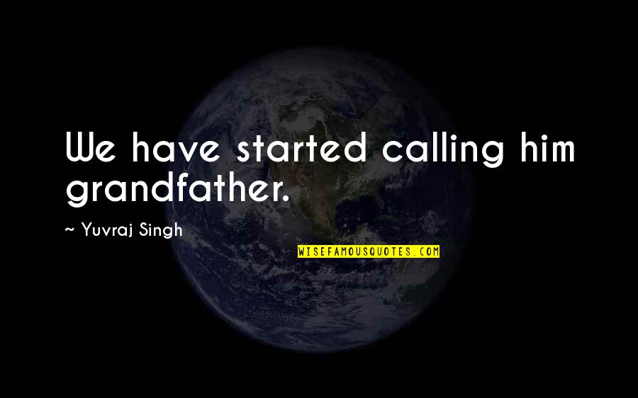 Sunglass Funny Quotes By Yuvraj Singh: We have started calling him grandfather. Sunglass Funny Quotes By Yuvraj Singh: We have started calling him grandfather.
