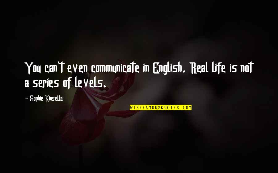 Sunglasses And Life Quotes By Sophie Kinsella: You can't even communicate in English. Real life