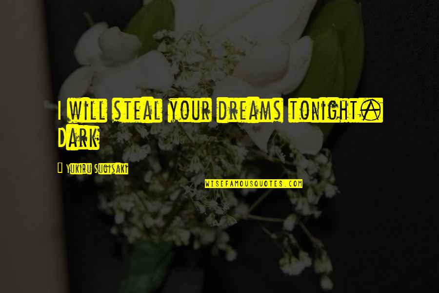 Sunglasses Funny Quotes By Yukiru Sugisaki: I will steal your dreams tonight. Dark