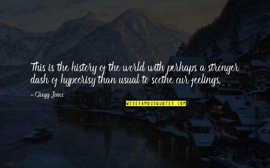 Sunglasses Love Quotes By Gregg Jones: This is the history of the world with
