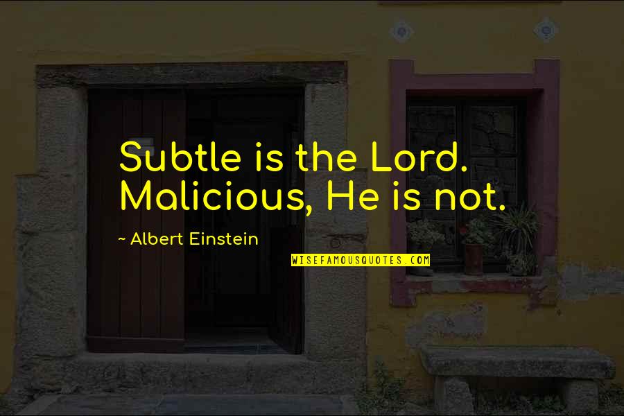 Sungmy Quotes By Albert Einstein: Subtle is the Lord. Malicious, He is not.