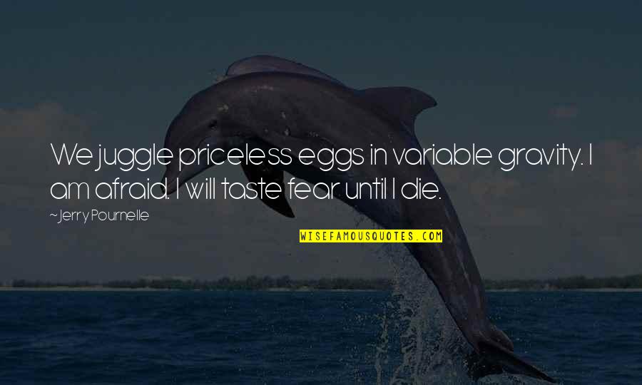 Sungmy Quotes By Jerry Pournelle: We juggle priceless eggs in variable gravity. I