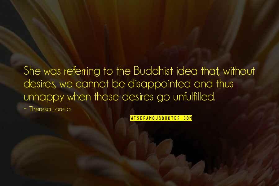 Sungod Quotes By Theresa Lorella: She was referring to the Buddhist idea that,