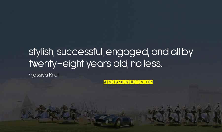 Sunier Morgon Quotes By Jessica Knoll: stylish, successful, engaged, and all by twenty-eight years
