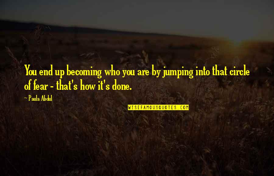 Sunier Morgon Quotes By Paula Abdul: You end up becoming who you are by Sunier Morgon Quotes By Paula Abdul: You end up becoming who you are by
