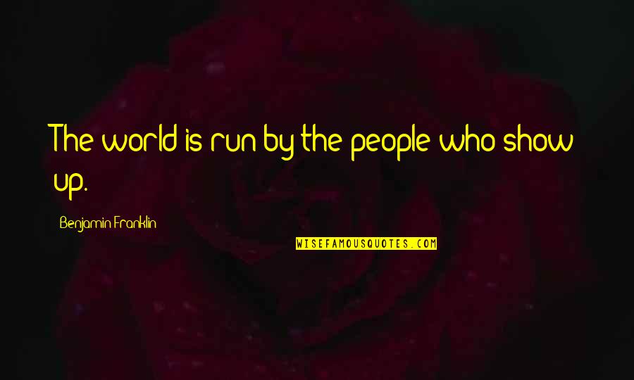 Sunil Dutt Quotes By Benjamin Franklin: The world is run by the people who Sunil Dutt Quotes By Benjamin Franklin: The world is run by the people who