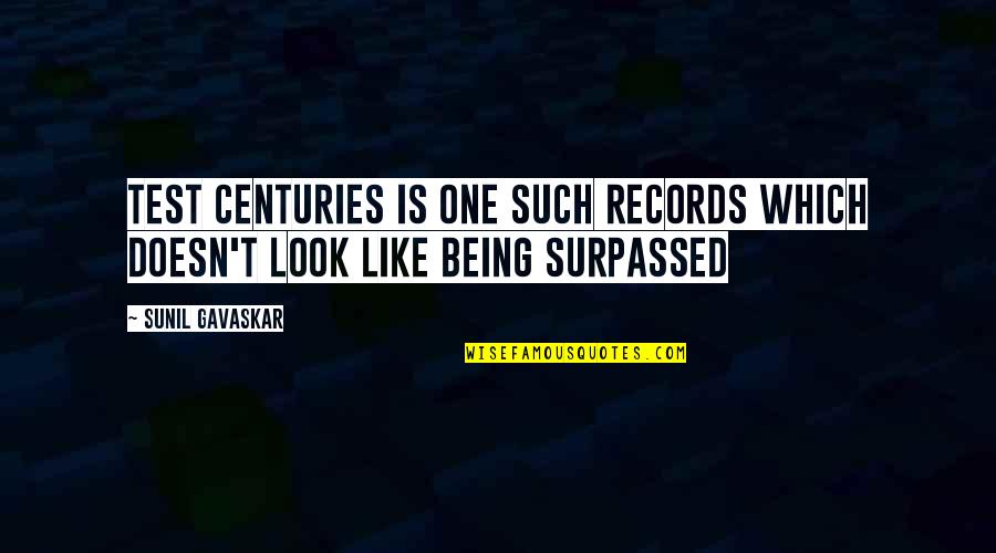 Sunil Gavaskar Quotes By Sunil Gavaskar: Test centuries is one such records which doesn't