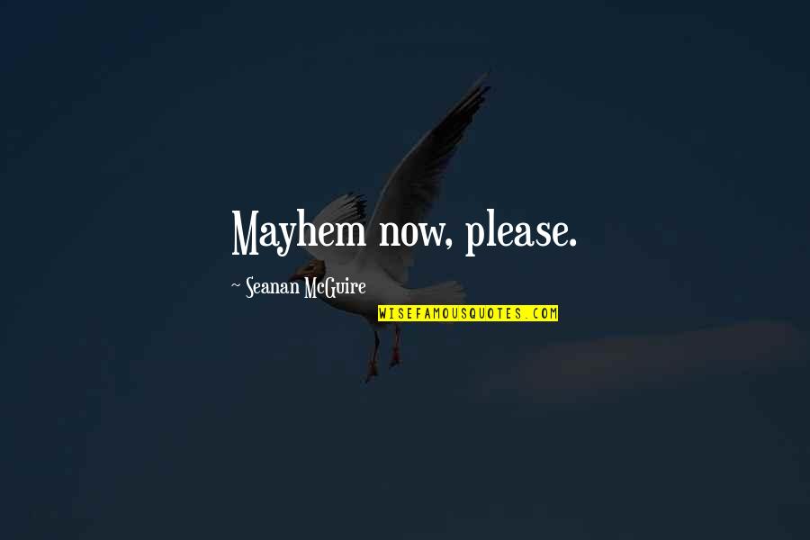Sunion Hk Quotes By Seanan McGuire: Mayhem now, please.