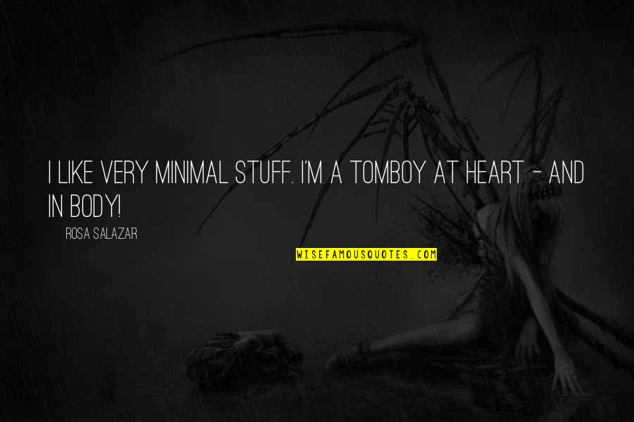 Sunion Onion Quotes By Rosa Salazar: I like very minimal stuff. I'm a tomboy