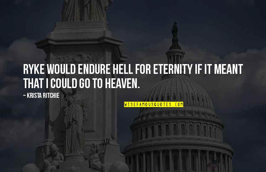 Sunitha Varma Quotes By Krista Ritchie: Ryke would endure hell for eternity if it
